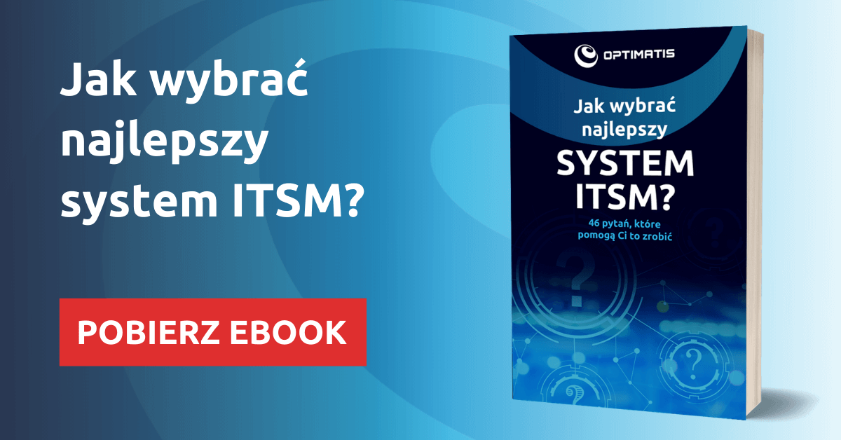 System ITSM: Kluczowy element digitalizacji firm, gwarantujący skuteczne zarządzanie usługami IT