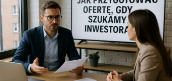 Jak przygotować ofertę, gdy szukamy inwestora?